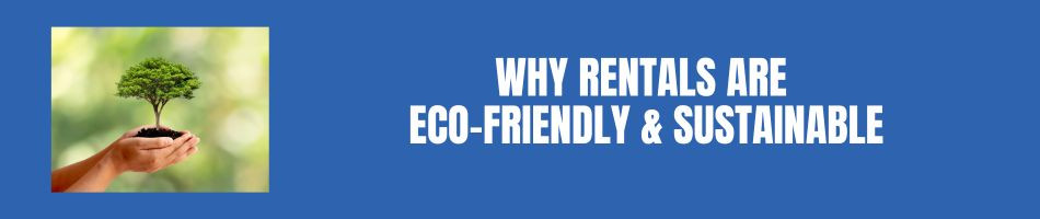 Why Rentals are Eco Friendly and Sustainable
